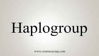 How To Say Haplogroup [upl. by Jeniece335]