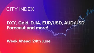 DXY XAUUSD DJIA EURUSD AUDUSD and more Week Ahead 24th June [upl. by Enidan]