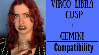 Virgo Libra Cusp  Gemini  COMPATIBILITY [upl. by Aramoj]