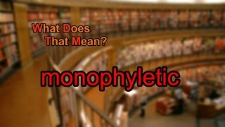 What does monophyletic mean [upl. by Legnaleugim]