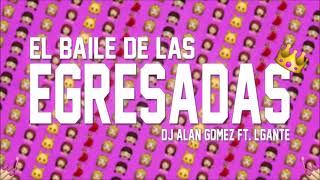 EL BAILE DE LAS EGRESADAS  Alan Gomez FT LGante  PROMO18 [upl. by Aisitel]