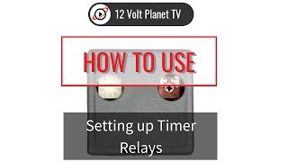 Setting up Timer Relays  12 Volt Planet [upl. by Mahan]