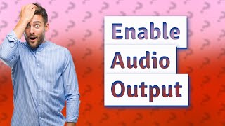 How do I enable audio output [upl. by Nallac]