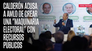 Calderón acusa a AMLO de crear una “maquinaria electoral” con recursos públicos [upl. by Eerat]