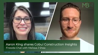 Aaron King shares Cobul Construction Insights  Fireside Chat with Melissa J Shea [upl. by Levey]