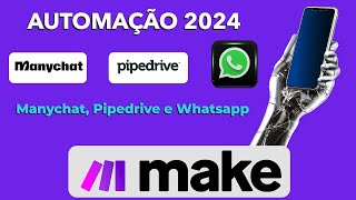 MAKE  Manychat Pipedrive e Whatsapp Automação 2024 [upl. by Einaffyt341]