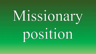 Missionary position  Meaning and How To Pronounce [upl. by Litch]