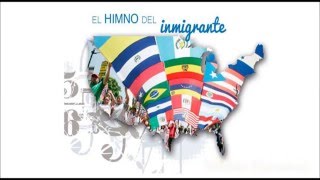 HIMNO DEL INMIGRANTE  Anthem for immigrants in USA [upl. by Slinkman623]