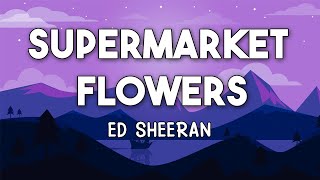 SUPERMARKET FLOWERS LYRICSS video  ED SHEERAN [upl. by Imaon]