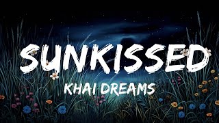 khai dreams  Sunkissed Lyrics  30mins  Feeling your music [upl. by Ecinnej]