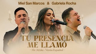 Miel San Marcos amp Gabriela Rocha  Tu Presencia me Llamó Me Atraiu  Versão em Espanhol [upl. by Bowrah]