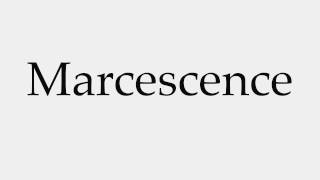 How to Pronounce Marcescence [upl. by Annoik467]