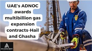 UAE’s ADNOC awards multibillion gas expansion contractsHail and Ghasha [upl. by Naveb]