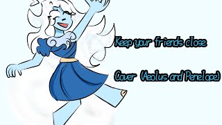 Keep your friends close  Cover Aeolus and Penelope only [upl. by Llydnek]