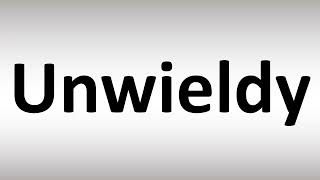 How to Pronounce Unwieldy [upl. by Oap]