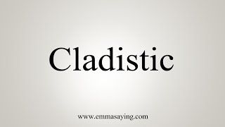 How To Say Cladistic [upl. by Yanahs418]