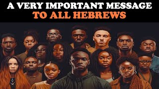 A VERY IMPORTANT MESSAGE TO ALL HEBREWS [upl. by Keyek]