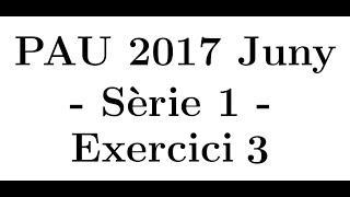 Selectivitat Matemàtiques CientíficTecnològic Juny 2017 Sèrie 1  Exercici 3 [upl. by Victory]