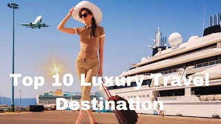 Top 10 luxury travel destination for the wealthy world  Most expensive holiday [upl. by Aniehs]