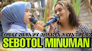 DUET AOLINA FT NISA SEBOTOL MINUMAN AZYA MUSIK [upl. by Kylen]