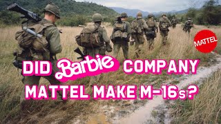 Did Barbie Company Mattel Make M16s [upl. by Edouard]