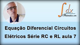 Grings  Equação Diferencial Circuitos Elétricos Série RC e RL  Aula 7 [upl. by Verile]