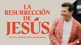 La Resurrección de Jesús  Domingo De Pascua  Guillermo Maldonado [upl. by Tizes195]