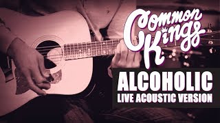 👑 Common Kings  Alcoholic Live Acoustic Version  Official Video [upl. by Gustavo]