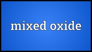 Mixed oxide Meaning [upl. by Codi238]