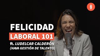 Felicidad Laboral 101 Ludelcar Calderón  Hava Gestión de Talento  LA NÓMINA [upl. by Pruchno486]