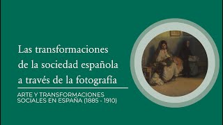 quotLas transformaciones de la sociedad española y la fotografía 18851910quot por Beatriz Sánchez [upl. by Phalan]