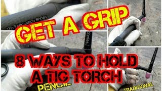 TFS TIG Simple  Get A Grip  8 Ways to Hold a TIG Torch [upl. by Eelarbed]