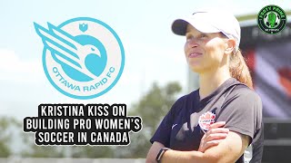 Former CanWNT star Kristina Kiss on building Northern Super League 🇨🇦  THE BROADSCAST [upl. by Vasti]