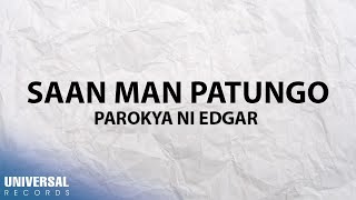 Parokya Ni Edgar  Saan Man Patungo Official Lyric Video [upl. by Dlanger]