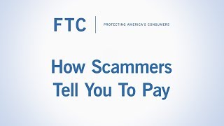 How Scammers Tell You To Pay  Federal Trade Commission [upl. by Rednasela]