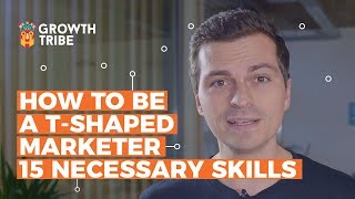 How To Be a TShaped Marketer  15 Necessary Skills [upl. by Lihka]