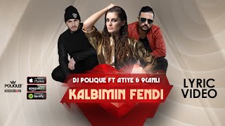 DJ Polique ft Atiye amp 9Canlı  Kalbimin Fendi Lyric Video [upl. by Minnaminnie]