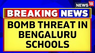 Bengaluru News  Few Schools In Bengaluru Get Bomb Threat On Email  Students Evacuated  News18 [upl. by Abil323]