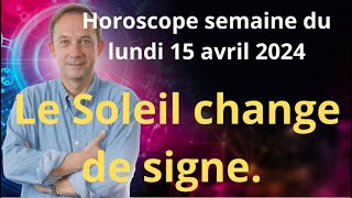 Astrologie horoscope semaine du lundi 15 avril 2024 [upl. by Derby390]