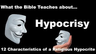 Hypocrisy What Does the Bible Teach  Christian Hypocrisy 12 Characteristics [upl. by Lertram]