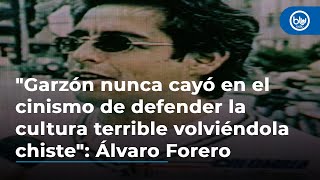 quotGarzón nunca cayó en el cinismo de defender la cultura terrible volviéndola chistequot Álvaro Forero [upl. by Trainer]