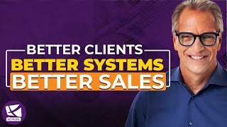 How to Attract Better Clients Create Better Systems and Achieve Better Sales  Tom Wheelwright [upl. by Illona]