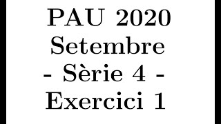 Selectivitat Matemàtiques CientíficTecnològic Setembre 2020 Sèrie 4  Exercici 1 [upl. by Siurad]