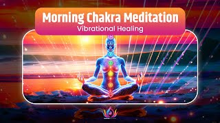 Vibrational Healing  Morning Chakra Meditation Music for Energizing Inner Peace and Balance [upl. by Aerdnua]