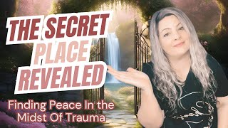 Finding Peace Amid Trauma Healing In The Secret Place [upl. by Mary692]