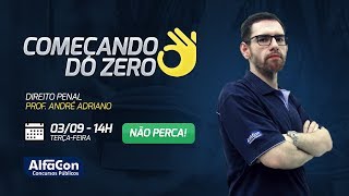 Aula de Direito Penal  Começando do Zero  Prof André Adriano  AO VIVO  AlfaCon [upl. by Gascony407]