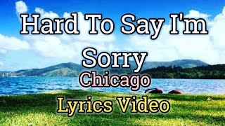 Hard To Say Im Sorry  Chicago Lyrics Video [upl. by Dodge]