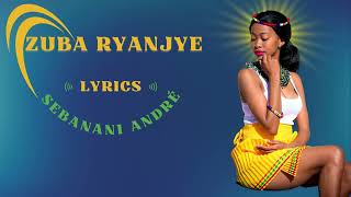 Zuba Ryanjye by Sebanani André Lyrics Indirimbo Nyarywanda Karahanyuze Best Rwanda Romantic Song [upl. by Sybille]