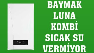 Baymak Luna Kombi Sıcak Su Vermiyor Ne Yapmalıyım [upl. by Evelunn]