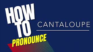 How to pronounce CANTALOUPE [upl. by Gally]